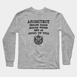 Architect Because Miracle Worker Isn't An Official Job Title Long Sleeve T-Shirt